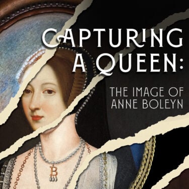 Capturing a Queen: The Image of Anne Boleyn